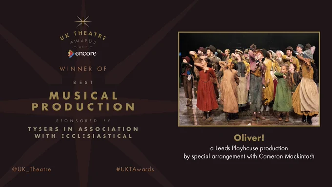 The winner of the UK Theatre Award for Best Musical Production sponsored by Tysers in association with Ecclesiastical is a Oliver!, Leeds Playhouse production by special arrangement with Cameron Mackintosh