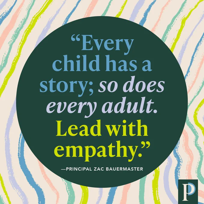 "Every child has a story; so does every adult. Lead with empathy." —Principal Zac Bauermaster