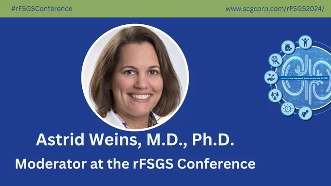 Astrid Weins M.D., Ph.D. Moderator at the #rFSGS. www.scgcorp.com/rFSGS2024/