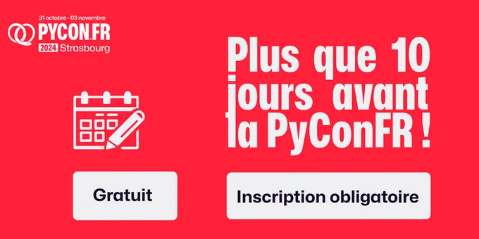 Plus que 10 jours avant la PyConFR 2024, se déroulant du 31 octobre au 3 novembre à Strasbourg, inscription obligatoire mais gratuite