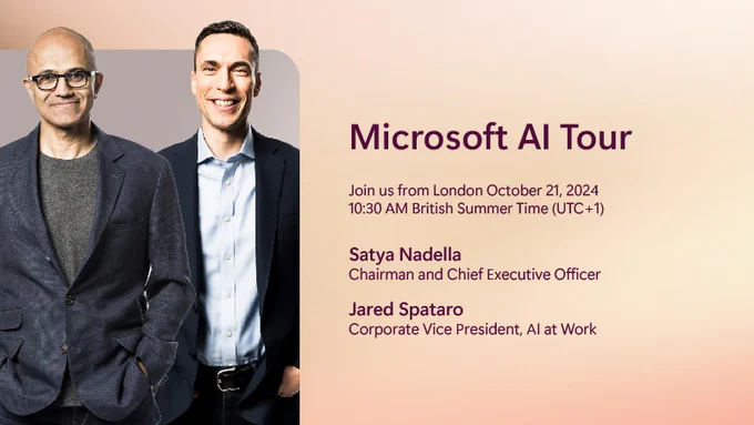 Image featuring Satya Nadella, Chairman and Chief Executive Officer of Microsoft, and Jared Spataro, Corporate Vice President, AI at Work of Microsoft. Image headline text reads: Microsoft AI Tour. Join us from london October 21, 2024 10:30 AM British Summer Time (UTC  1)