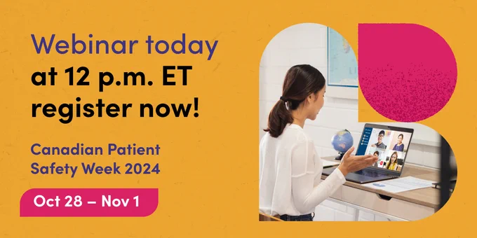 A healthcare worker attends an online meeting at their desk. Text reads: Webinar today at 12 p.m. ET register now! Canadian Patient Safety Week 2024. Oct 28 – Nov.