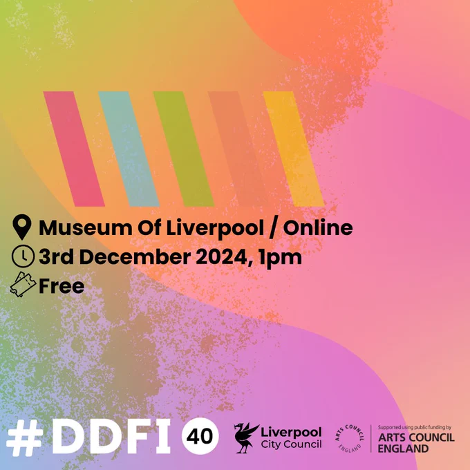A colour background image featuring splashes and swirls of pastel colours The following text features: a location pin image, with Museum Of Liverpool / Online next to it, a clock image, with 3rd December 2023, 1pm next to it, a ticket image, with Free next to it. #DDFI40, along with the Liverpool City Council and Arts Council England logos. 