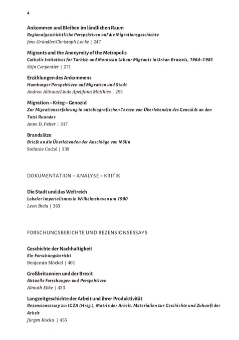 Ankommen und Bleiben im ländlichen Raum
Regionalgeschichtliche Perspektiven auf die Migrationsgeschichte
Jens Gründler/Christoph Lorke

Migrants and the Anonymity of the Metropolis
Catholic Initiatives for Turkish and Moroccan Labour Migrants in Urban Brussels, 1964–1985
Stijn Carpentier

Erzählungen des Ankommens
Hamburger Perspektiven auf Migration und Stadt
Andrea Althaus/Linde Apel/Jana Matthies 

Migration – Krieg – Genozid
Zur Migrationserfahrung in autobiografischen Texten von Überlebenden des Genozids an den Tutsi Ruandas
Anne D. Peiter 

Brandsätze
Briefe an die Überlebenden der Anschläge von Mölln
Stefanie Coché 