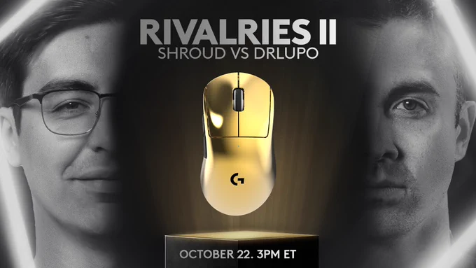 Rivalries II
shroud vs DrLupo
October 22. 3pm ET

Photos of shroud and DrLupo as well as a gold Logitech G PRO X SUPERLIGHT 2 DEX are on the image.