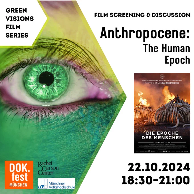The graphic shows the Green Visions film series cover and the film cover.
The text reads: Film screening and discussion of Anthropocene: The Human Epoch, on 22 October 2024, from 18:30 to 21:00.
With Dok.fest Munich and Münchner Volkshochschule