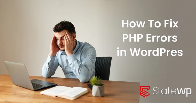 How to fix PHP errors in WordPress written to the right of a man that looks frustrated while rubbing his head