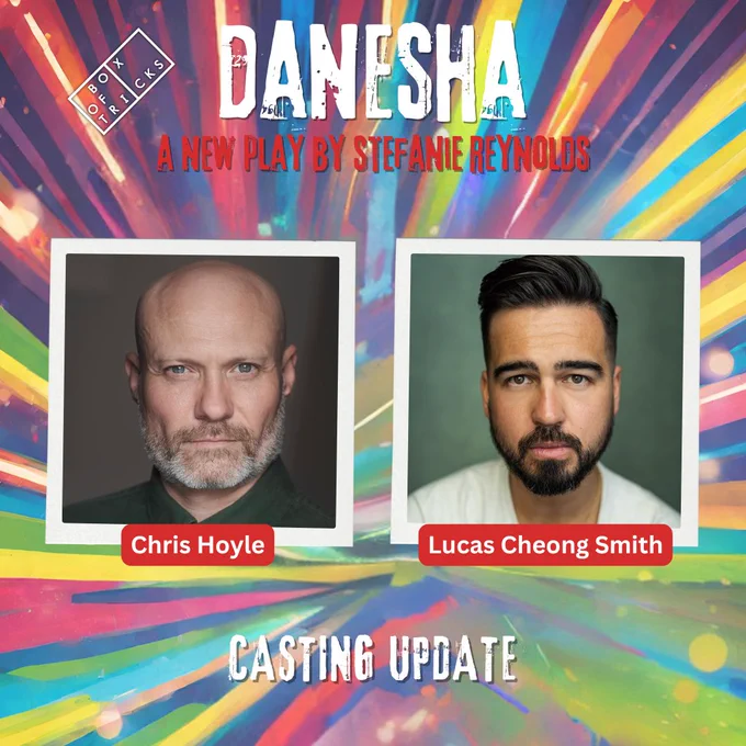 A square image with a rainbow background, Box of Tricks' logo in the corner and text at the top: 'DANESHA A new play by Stefanie Reynolds'. In the centre, two headshots: one of Chris Hoyle - the other Lucas Cheong Smith - with the words 'Casting Update' underneath.