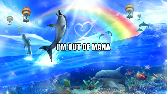 A glorious display of dolphins gleefully jumping out of warm blue ocean waters beneath hot-air balloons and a rainbow, with sparkles everywhere and large text in the center that reads “I’m out of mana”. Another dolphin can be seen swimming happily beneath the water's surface, along with a lovely variety of fish and plant life. The bright sun shimmers from the top of the image, surrounded by wispy clouds, including a distant heart-shaped cloud beneath the rainbow. The image gives a feeling of comfort and delight unless you are a healer.