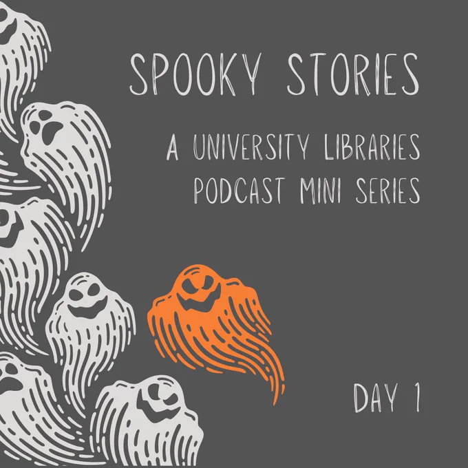 Promotional graphic for 'Spooky Stories,' a University Libraries podcast mini-series, featuring stylized ghost illustrations on a dark background, titled 'Day 1'.