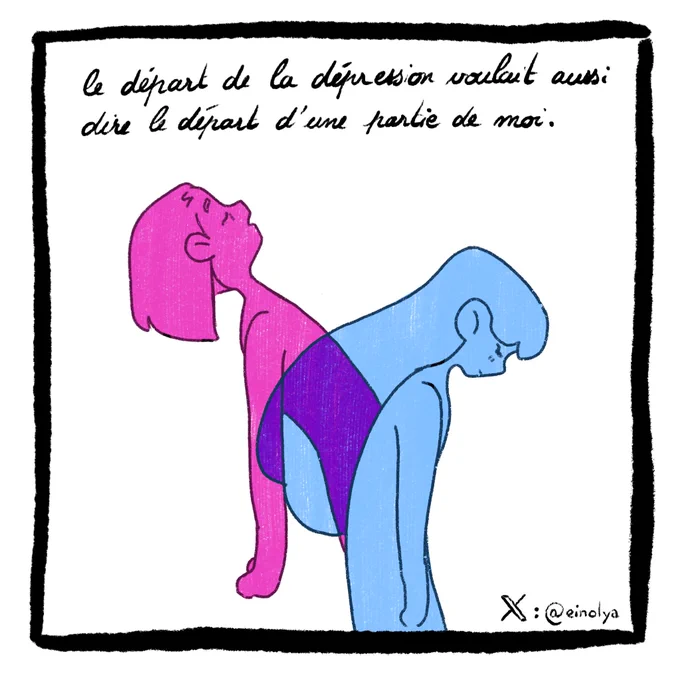Le départ de la dépression voulait aussi dire le départ d'une partie de moi.