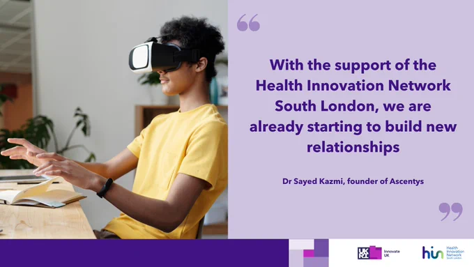 "With the support of the Health Innovation Network South London, we are already starting to build new relationships" - Dr Sayed Kazmi, founder of Ascentys