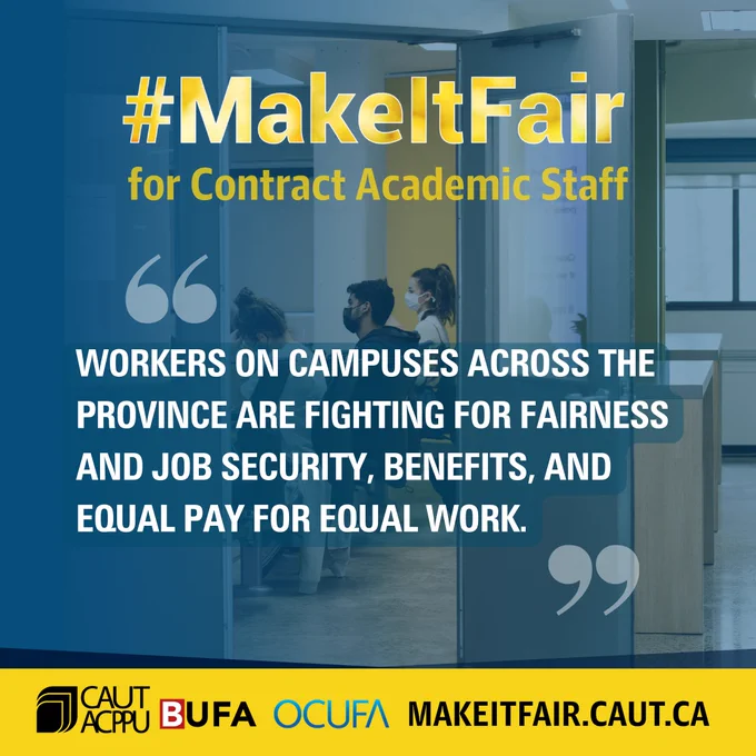 #MAKEITFAIR for Contract Academic Staff. Workers on campuses across the province are fighting for fairness and job security, benefits, and equal pay for equal work.