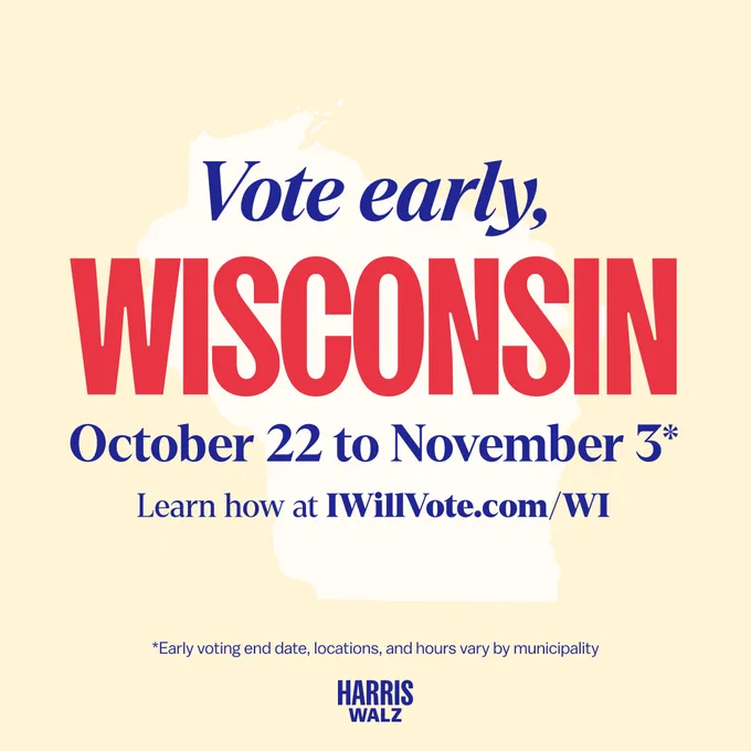 Graphic encouraging early voting in Wisconsin, text reads 'Vote early, WISCONSIN, October 22 to November 3', with a link to 'IWillVote.com/WI'. Additional note states that early voting end date, locations, and hours vary by municipality. Sponsored by Harris Walz.