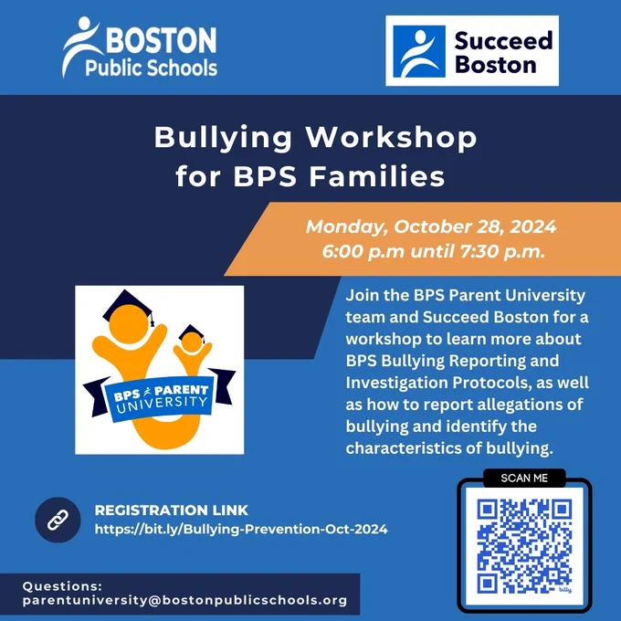 The Boston Public Schools Parent University team and Succeed Boston invite all BPS parents and caregivers to a virtual Workshop on Bullying Prevention between 6 p.m. and 7:30 p.m. on Monday, October 28, 2024.