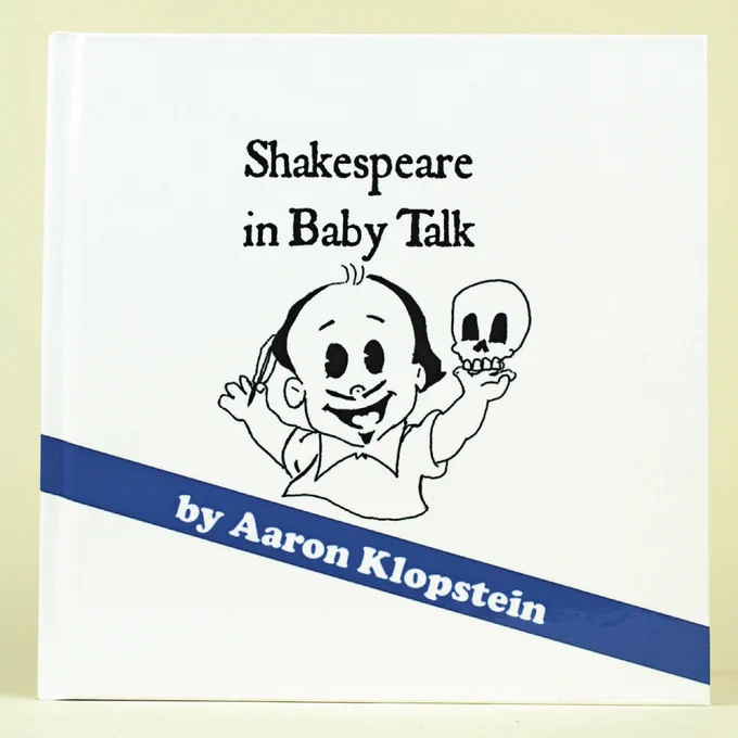 A white book cover showcasing a whimsical illustration of Shakespeare depicted as a baby holding a skull in his hand. The title reads “Shakespeare in Baby Talk / by Aaron Klopstein”