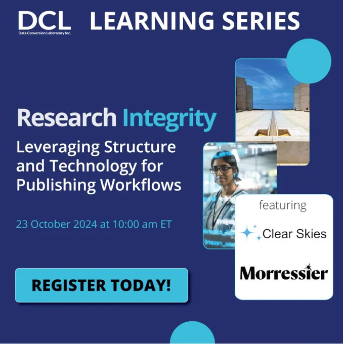 Dark blue background with photos of a blue sky above a stone floor and pillars and a woman in laboratory gear looking at a transparent wall with glowing computer code on it. Text: "DCL Learning Series: 'Research Integrity by Design – Leveraging Structure and Technology for Publishing Workflows.' 23 October 2024 at 10:00 am ET. Featuring Clear Skies; Morressier. Register today!"