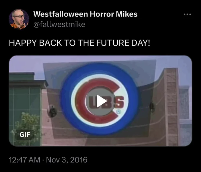 My tweet from 2016, when the Chicago Cubs won the World Series: “HAPPY BACK TO THE FUTURE DAY!”
