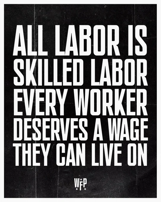Large white text on a black background. All labor is skilled labor, every worker deserves a wage they can live on.