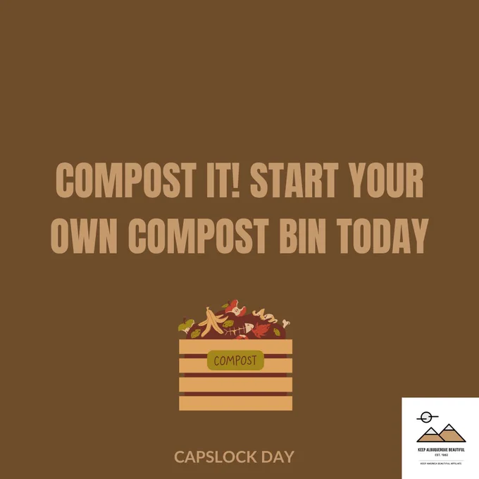 Brown Background with text in all caps Compost it! Start your own compost bin today 
Box of soil with compostable materials
caps lock day Keep Albuquerque Beautiful Logo 
