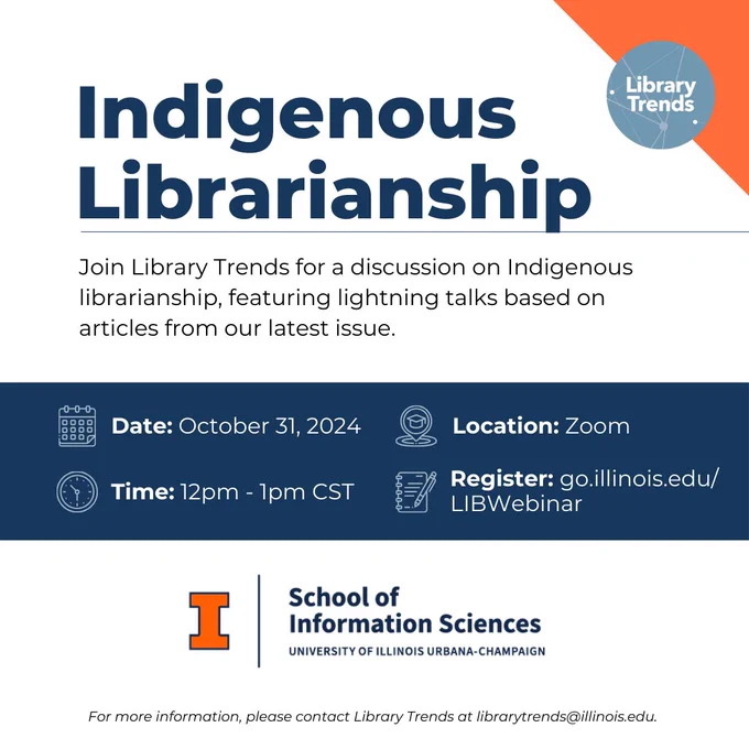 Event flyer. Webinar from Library Trends on Indigenous librarianship, October 31, 12 - 1 CT on Zoom. 
Registration at http://go.illinois.edu/LIBWebinar
