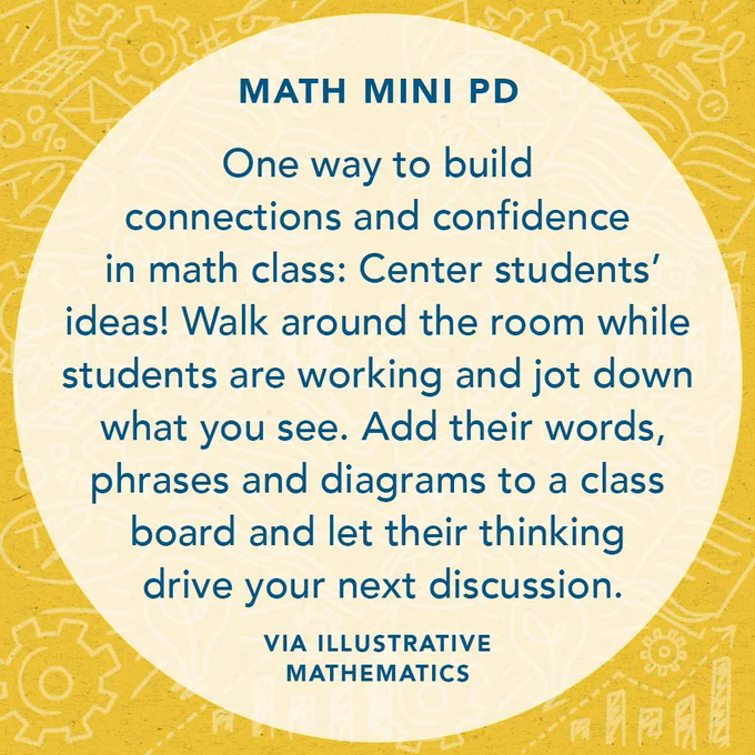 One way to build connections and confidence in math class: Center students’ ideas! Walk around the room while students are working and jot down what you see. Add their words, phrases and diagrams to a class board and let their thinking drive your next discussion. Via Illustrative Mathematics
