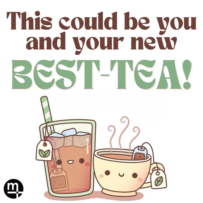 [Image Description: A white tile with cartoon cups of tea smiling. Text reads, "This could be you and your new best-tea!"].