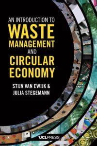 The cover of the textbook An Introduction to Waste Management and Circular Economy by Stijn van Ewijk and Julia Stegemann features a collage of industrial waste, recycling materials, and abstract patterns symbolizing the circular economy. The background transitions from deep blue to green, reflecting environmental themes. The title appears in bold white font at the top, with the authors' names below in smaller text. A UCL Press logo is centered at the bottom, giving the cover a modern, academic look.