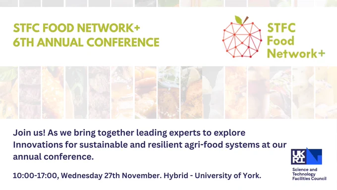 Advert to promote the annual conference, displays a selection of food items in the background, with the logos from SFN and UKRI STFC. 
Including the following text: 
Join us! As we bring together leading experts.
10:00-17:00, Wednesday 27th November. Hybrid - University of York.