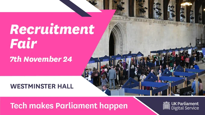 Recruitment Fair
7th November 24
Westminster Hall

Tech makes Parliament happen
Pictured is Westminster Hall with stalls and people visiting them.