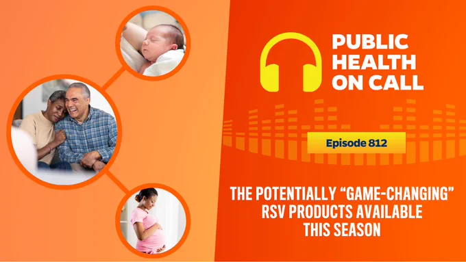 A graphic for the "Public Health on Call" podcast episode 812 features a gradient orange background with the podcast title prominently displayed. Three circular images show a woman holding a newborn baby, an older couple engaging with each other, and a pregnant woman. Below the images, text reads: "The potentially 'game-changing' RSV products available this season," indicating the focus on respiratory syncytial virus advancements.