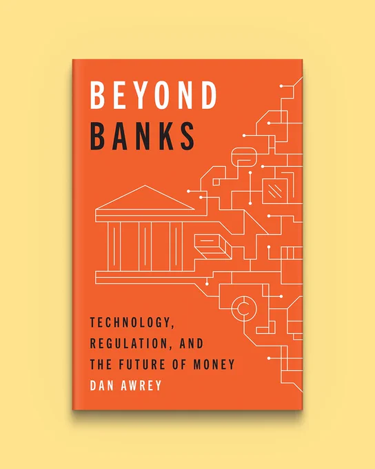 Beyond Banks: Technology, Regulation, and the Future of Money by Dan Awrey