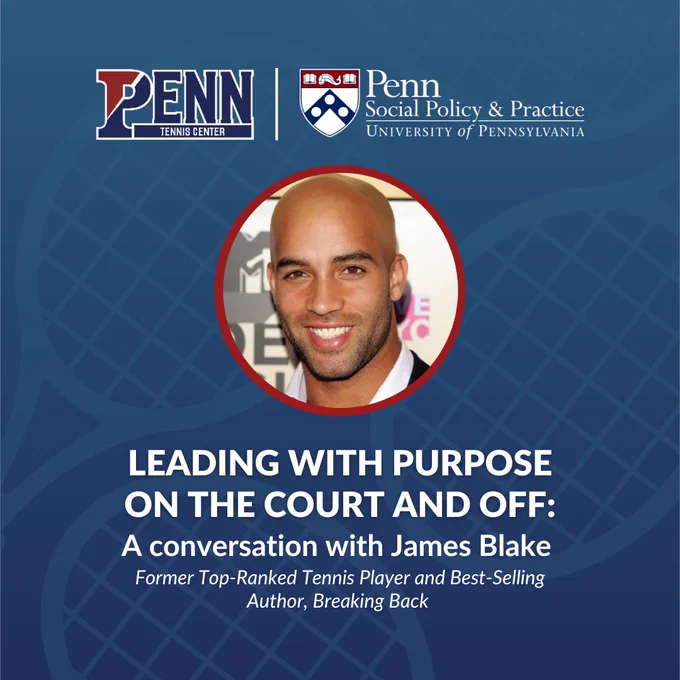 Promotional graphic for an event titled "Leading with Purpose: A Conversation with James Blake," featuring logos for Penn Tennis Center and Penn Social Policy & Practice. The image includes a headshot of James Blake, a former top-ranked tennis player and best-selling author.