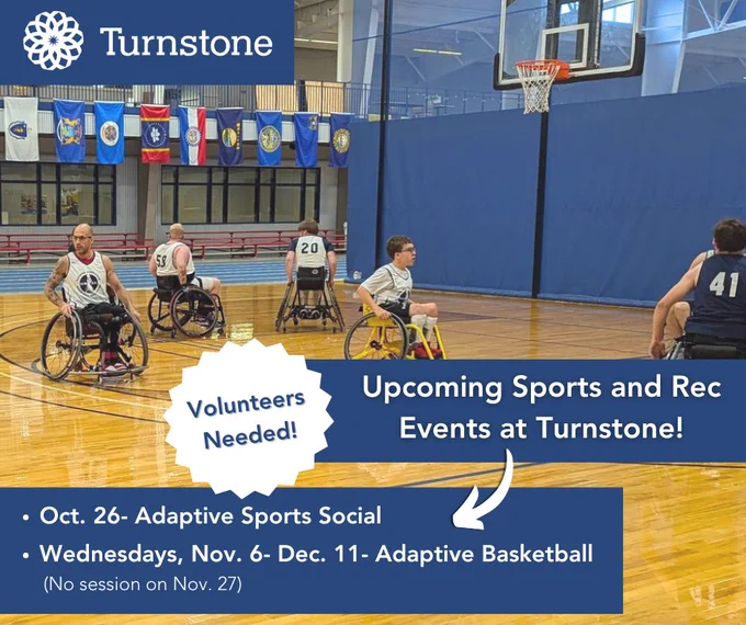 Background image is a group of wheelchair basketball players on the basketball court playing. Text reads "Upcoming sports and rec events at Turnstone" and an arrow is pointing to text that gives details about two upcoming events. 