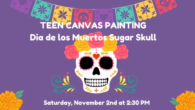 Teen Canvas Painting. Dia de los Muertos, Sugar Skulls. Saturday, November 2nd at 2:30 pm.