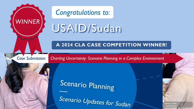 Social Media Graphic. Congratulations to: USAID/Sudan, a 2024 CLA Case Competition Winner! Case Submission: Charting Uncertainty: Scenario Planning in a Complex Environment. 