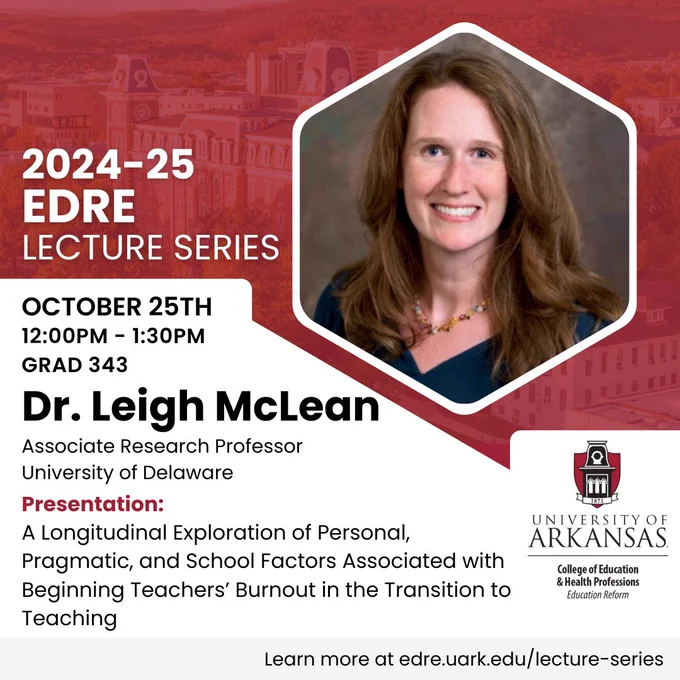 2024-25 EDRE Lecture Series. October 25th 12:00PM-1:30PM. GRAD 343. Dr. Leigh McLean, Associate Research Professor, University of Delaware. Presentation: A Longitudinal Exploration of Personal, Pragmatic, and School Factors Associated with Beginning Teachers' Burnout in the Transition to Teaching.