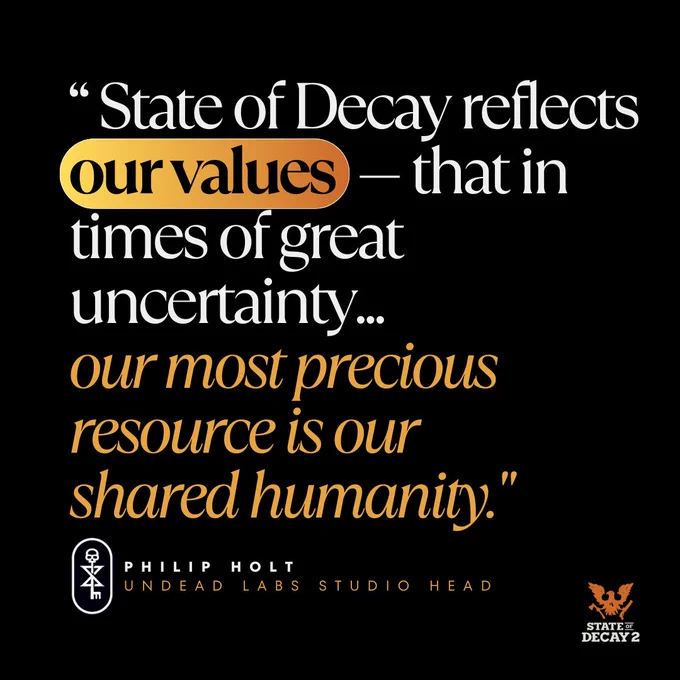 Quote from Philip Holt, Studio Head at Undead Labs, saying "Our values — that in times of great uncertainty... our most precious resource is our shared humanity." Includes the logo of State of Decay 2 at the bottom.