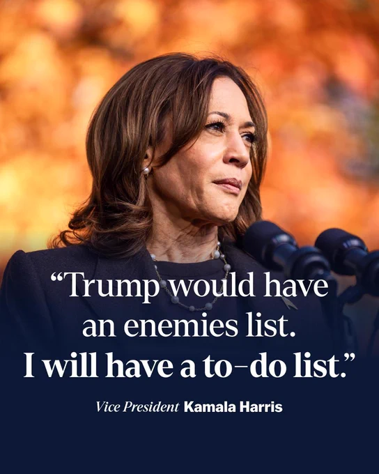 "Trump would have an enemies list. I will have a to-do list."

Vice President Kamala Harris