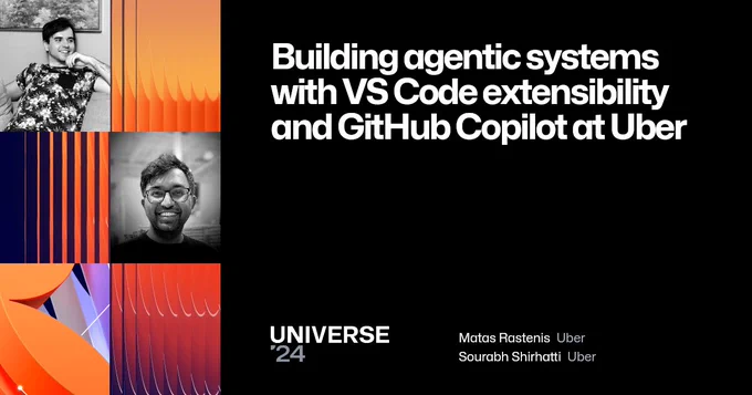 Promo picture for a talk at GitHub Universe titled "Building agentic systems with VS Code extensibility and GitHub Copilot at Uber" presented by Matas Rastenis and Sourabh Shirhatti