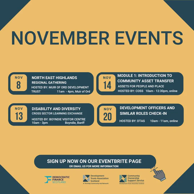 8th of November: North East Highlands Regional Gathering 

13th of November: Learning Exchange on 'Disability and Diversity'

14th of November: Module 1: Introduction to Community Asset Transfer 

20th of November: Development Officer Check In