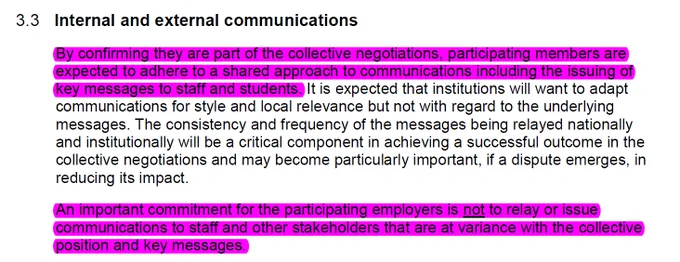 By confirming they are part of the collective negotiations, participating members are expected to adhere to a shared approach to communications including the issuing of key messages to staff and students.
...
An important commitment for the participating employers is not to relay or issue communications to staff and other stakeholders that are at variance with the collective position and key messages.
