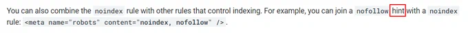 You can also combine the noindex rule with other rules that control indexing. For example, you can join a nofollow hint with a noindex rule: <meta name="robots" content="noindex, nofollow" />.