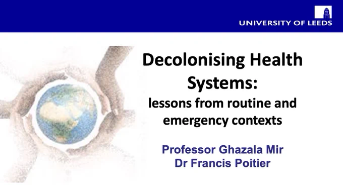 Conference slide titled Decolonising Health Systems: lessons from routine and emergency contexts by Prof. Ghazala Mir and Dr Francis Poitier