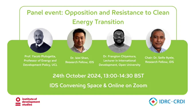 A graphic card with a green background. There are four circles inside which are the images of the panelists: Yacob Mulugetta, Wei Shen, Frangton Chiyemura and Chair Seife Ayele. 
Text reads: Panel event: Opposition and resistance to clean energy transition. 24th October 2024, 13:00-14:30 BST. IDS Convening Space & Online on Zoom.