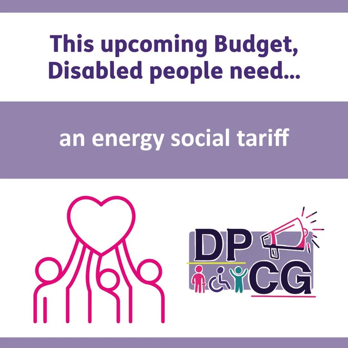 image shows the outline of three people in pink holding up a pink heart. Next to this are the letters "DPCG" Above are the words "This upcoming budget Disabled people need an energy social tariff"