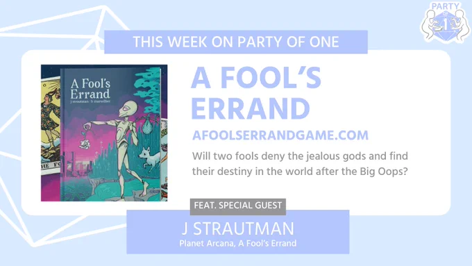 This week on Party of One
A FOOL'S ERRAND
afoolserrandgame.com

Will two fools deny the jealous gods and find their destiny in the world after the Big Oops?

Feat. Special Guest
J STRAUTMAN
Planet Arcana, A Fool's Errand