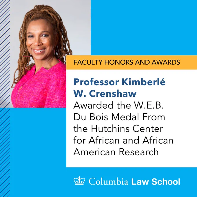 Portrait of Professor Kimberlé W. Crenshaw smiling in the top left corner. In a text box labeled Faculty Honors and Awards, text reads: Professor Kimberlé W. Crenshaw Awarded the W.E.B. Du Bois Medal From the Hutchins Center for African and African American Research.