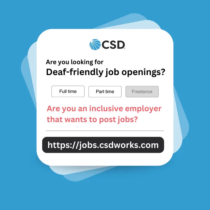 There is a white square centered of the post with a blue background. Inside the square, the CSD Logo is centered on top. Below it are the text: "Are you looking for Deaf-friendly job openings?" In the middle of the square shows three buttons with the last one being tinted in gray. The text inside those buttons are" "Full time, Part time, Freelance." Below the buttons are red text: "Are you an inclusive employer that wants to post jobs?" Followed by a line and black button with white text: "https://jobs.csdworks.com."