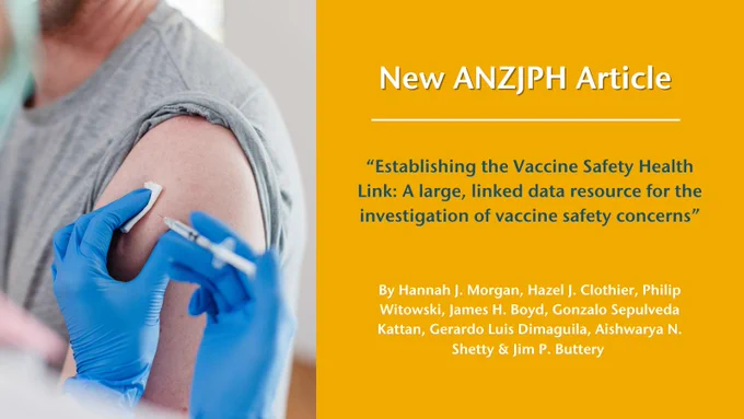 Image of man getting a vaccination in his arm alongside text which reads "New ANZJPH Article - Establishing the Vaccine Safety Health Link: A large, linked data resource for the investigation of vaccine safety concerns” By By Hannah J. Morgan, Hazel J. Clothier, Philip Witowski, James H. Boyd, Gonzalo Sepulveda Kattan, Gerardo Luis Dimaguila, Aishwarya N. Shetty & Jim P. Buttery 
